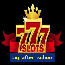 tag after school apk download